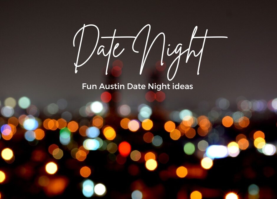 Austin Date Night ideas – Top 10 Ideas for a Fun Night Out