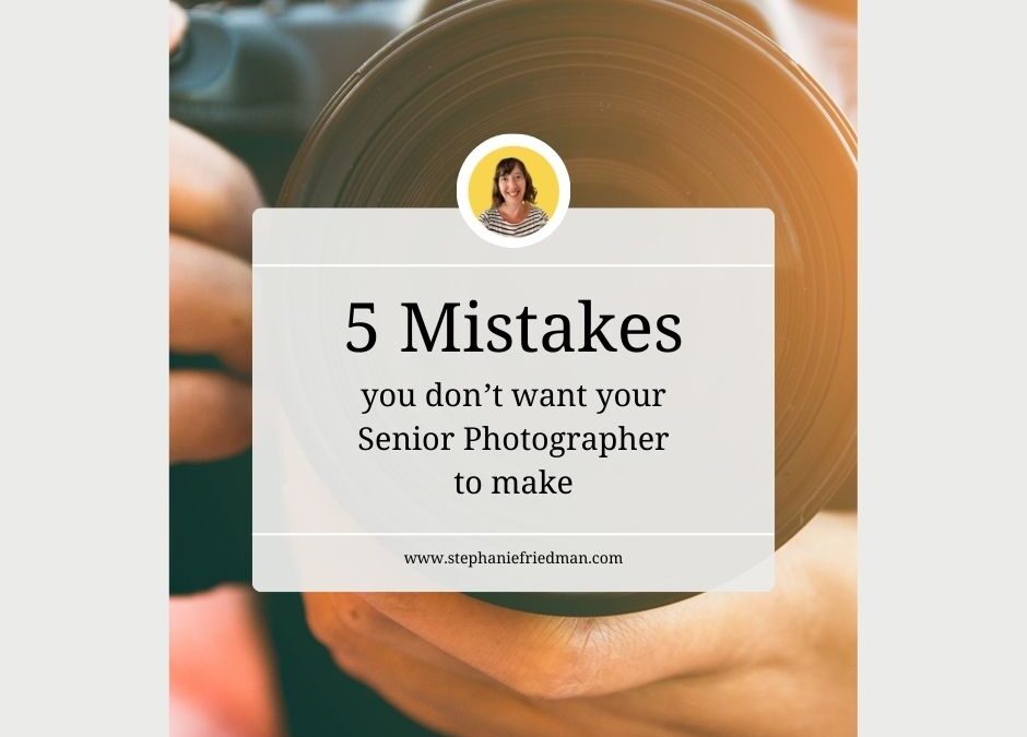 5 Mistakes you don’t want your Senior Photographer to make